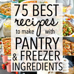 75 BEST Recipes to Make With Pantry and Freezer Ingredients